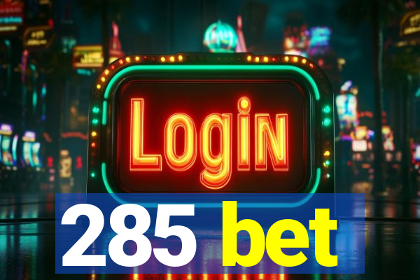 285 bet